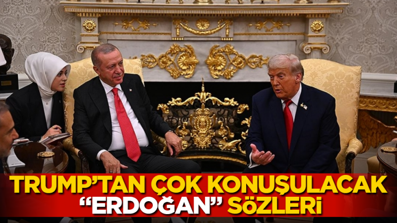 Trump’tan çok konuşulacak “Erdoğan” sözleri