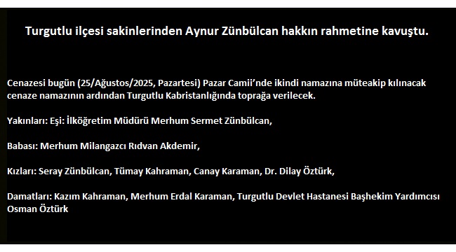 Turgutlu ilçesi sakinlerinden Aynur Zünbülcan hakkın rahmetine kavuştu.