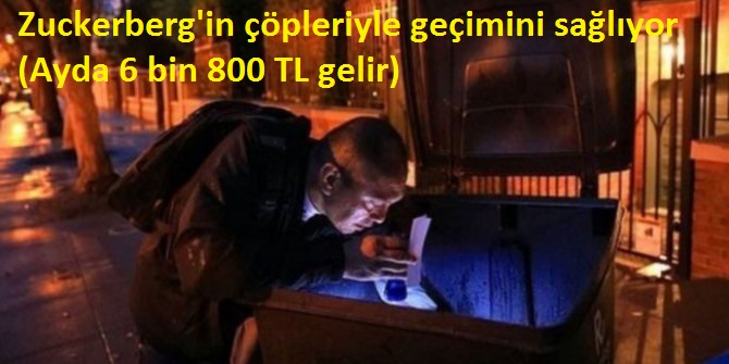 Zuckerberg'in çöpleriyle geçimini sağlıyor (Ayda 6 bin 800 TL gelir)
