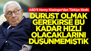 ABD'li Henry Kissinger'dan Türkiye itirafı: Dürüst olmak gerekirse bu kadar hızlı olacaklarını düşünmemiştik