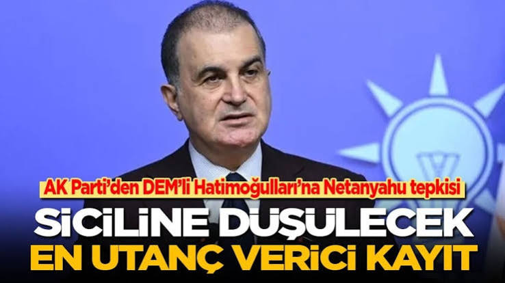 AK Parti Sözcüsü Ömer Çelik'ten Tülay Hatimoğulları'na Netanyahu tepkisi: 