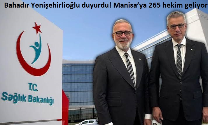 Bahadır Yenişehirlioğlu'ndan dev sağlık atama müjdesi! Manisa'ya 265 kontejyan