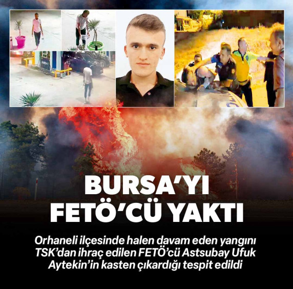 Bursa'daki orman yangınında sabotaj! FETÖ'den ihraç edilen İYİ Partili Ufuk Aytekin tutuklandı | Kundakçıdan 