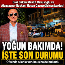 Eski bakan Çavuşoğlu’nun kardeşi ofisinde silahla vurulmuş halde bulundu