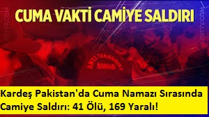 Kardeş Pakistan'da Cuma Namazı Sırasında Camiye Saldırı: 41 Ölü, 169 Yaralı 