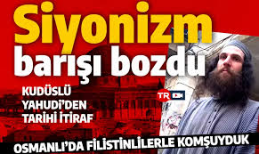 Kudüslü Yahudi’den tarihi itiraf! Siyonizm barışı bozdu: Osmanlı’da Filistinlilerle komşuyduk!
