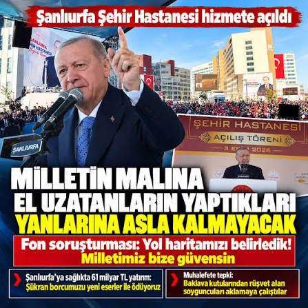 Şanlıurfa Şehir Hastanesi hizmete girdi! Başkan Erdoğan’dan fon mesajı: Milletin malına el uzatan hesap verecek