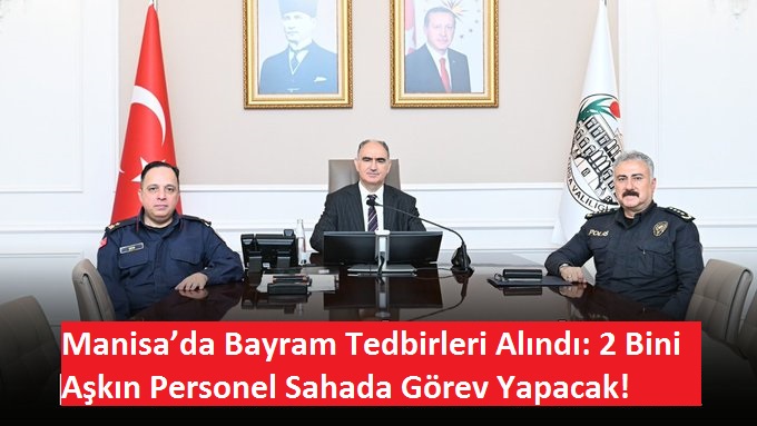  Manisa’da Bayram Tedbirleri Alındı: 2 Bini Aşkın Personel Sahada Görev Yapacak 