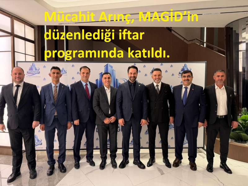 Mücahit Arınç, MAGİD’in düzenlediği iftar programında katıldı.