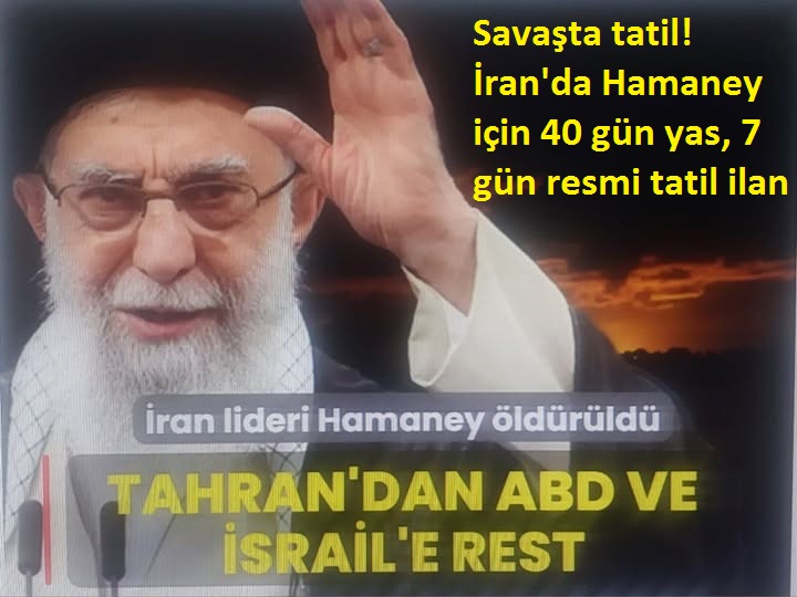 Savaşta tatil! İran'da Hamaney için 40 gün yas, 7 gün resmi tatil ilan edildi