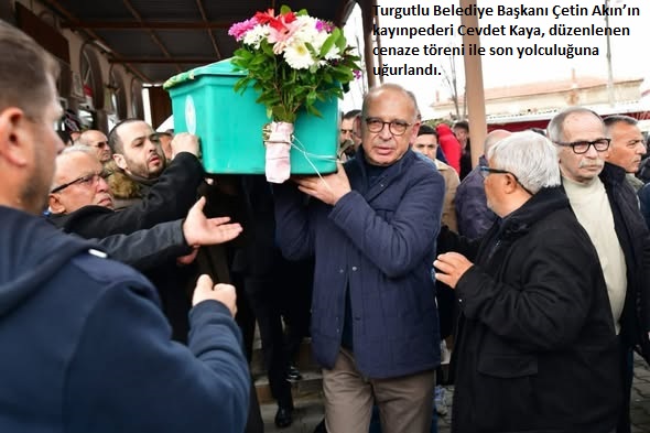 Turgutlu Belediye Başkanı Çetin Akın’ın kayınpederi Cevdet Kaya, son yolculuğuna uğurlandı.