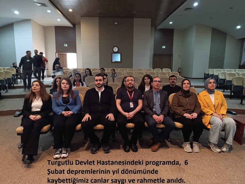 Turgutlu Devlet Hastanesi, 6 Şubat depremlerinin yıl dönümünde kaybettiğimiz canlar saygı ve rahmetle anıldı.