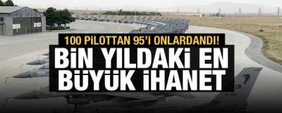 100 pilottan 95'i onlardandı: Bin yıldaki en büyük ihanet!