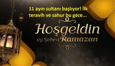 11 ayın sultanı başlıyor! İlk teravih ve sahur bu gece...
