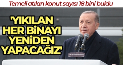 11 ilde 17 bin 902 konut! Cumhurbaşkanı Erdoğan: Bunu yapabilecek başka ülke yok