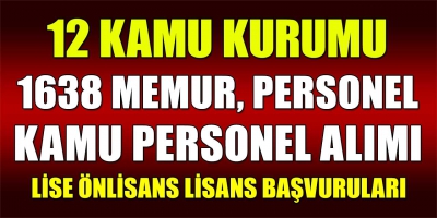 12 Kurum 1638 Kamu Personeli, Memur ve Personel Alımı Başvuruları
