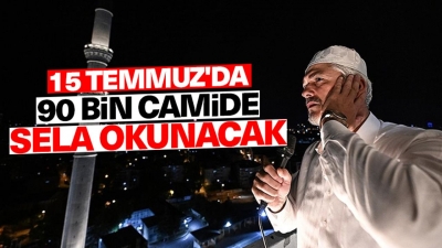 15 Temmuz'da (Bu akşam) 90 bin camide sela okunacak