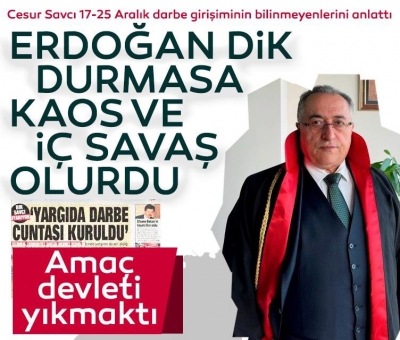 17-25 Aralık kumpasının cesur savcısı bilinmeyenleri anlattı: Erdoğan dik durmasa kaos ve iç savaş olurdu 
