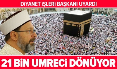 21 bin umreci dönüyor! Diyanet İşleri Başkanı Ali Erbaş uyardı.
