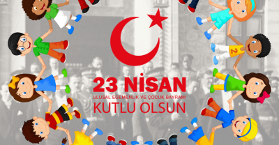 23 Nisan Ulusal Egemenlik ve Çocuk Bayramı’nı kutluyoruz.