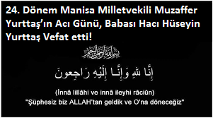24. Dönem Manisa Milletvekili Muzaffer Yurttaş’ın Acı Günü, Babası Hacı Hüseyin Yurttaş Vefat etti!