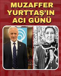 24. Dönem Manisa Milletvekili Muzaffer Yurttaş’ın Acı Günü