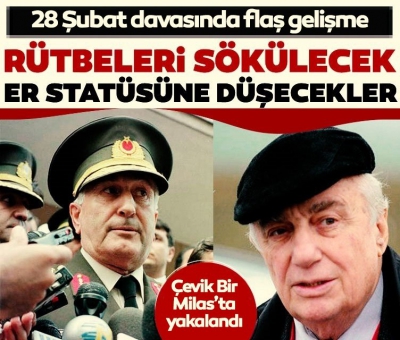 28 Şubat Davası cezaları kesinleşti! Çetin Doğan ve Çevik Bir tutuklandı