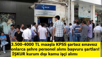 3.500-4000 TL maaşla KPSS şartsız sınavsız onlarca şehre personel alımı başvuru şartları! İŞKUR kurum dışı kamu işçi alımı.