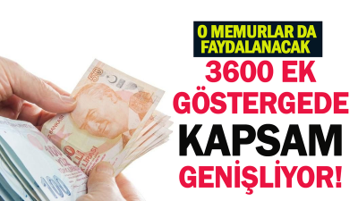 3600 ek gösterge düzenlemesinde kapsam genişliyor: Memurların yüzde 90'ı 3600'e yükselecek!  