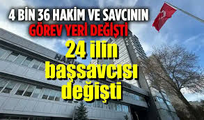 4 bin 36 hakim ve savcının görev yeri değişti