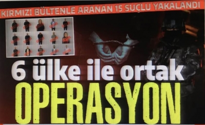 6 ülke ile ortak operasyon: Kırmızı bültenle ve ulusal seviyede aranan 15 kişi Türkiye'ye getirildi