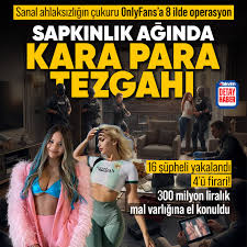 8 ilde OnlyFans operasyonu: 16 şüpheli gözaltında | 300 milyon liralık mal varlığına el konuldu