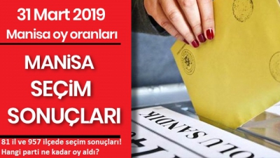  Manisa Seçim Sonuçları ve 81 il ve 957 ilçede seçim sonuçları! Hangi parti ne kadar oy aldı?.
