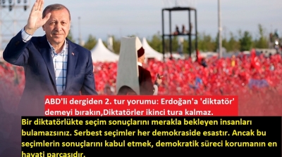 ABD'li dergiden 2. tur yorumu: Erdoğan'a 'diktatör' demeyi bırakın. Diktatörler ikinci tura kalmaz