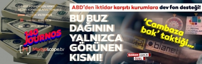 SABAH. COM.TR ÖZEL - ABD'nin iktidar karşıtı kurumlara para desteğine tepki yağdı: Bu buz dağının görünen kısmı!