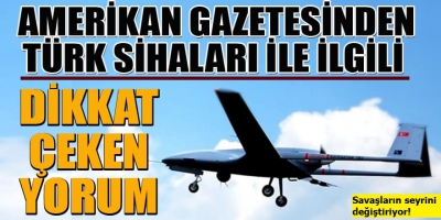 ABD'li Washington Times bunu yazdı: Türk SİHA'ları savaşların seyrini değiştiriyor! 