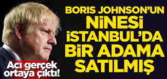 Acı gerçek ortaya çıktı! Boris Johnson'un ninesi İstanbul'da bir adama satılmış