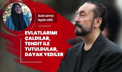 Acılı anne Adnan Oktar organize suç örgütüne isyan etti: Evlatlarımı çaldılar.