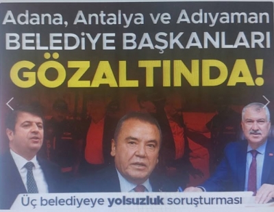 Adana, Adıyaman ve Antalya belediyelerine operasyon! Zeydan Karalar, Abdurrahman Tutdere, Muhittin Böcek gözaltında