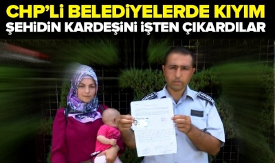 Adana'da CHP'li belediye, Şehidin kardeşini işten çıkardı