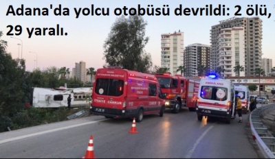 Adana'da yolcu otobüsü devrildi: 2 ölü, 29 yaralı.