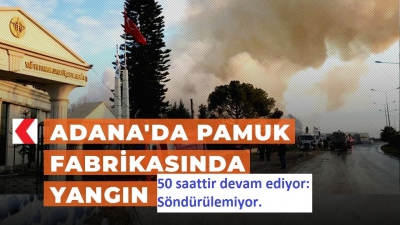 Adana'dan,Yeni görüntüler geldi! 50 saattir devam ediyor: Söndürülemiyor..