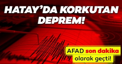 AFAD'dan son dakika açıklaması: Hatay'da şiddetli deprem