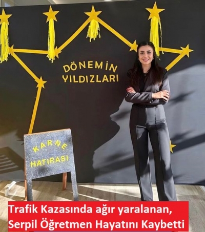 Ağır yaralanan anasınıfı öğretmeni Serpil Öğretmen Kurtarılamadı