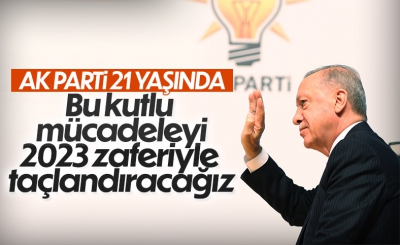 AK Parti 21 yaşında: Kutlu mücadelemizi 2023 seçimlerini kazanarak taçlandıracağız