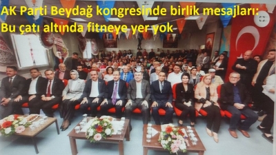 AK Parti Beydağ kongresinde birlik mesajları: Bu çatı altında fitneye yer yok