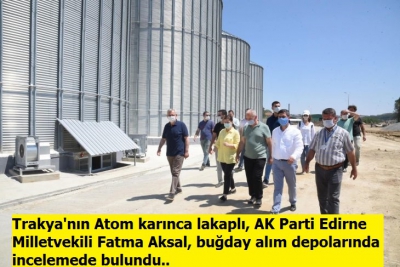 AK Parti Edirne Milletvekili Aksal buğday alım depolarında incelemede bulundu