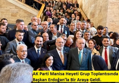 AK Parti Manisa Heyeti Grup Toplantısında Erdoğan’la Bir Araya Geldi