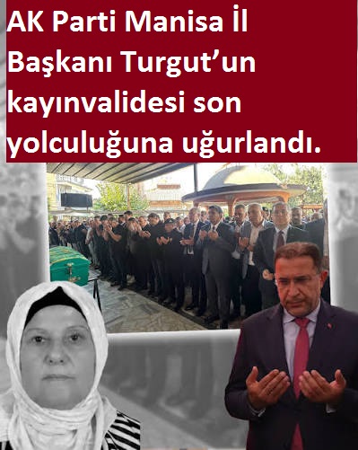AK Parti Manisa İl Başkanı Turgut’un kayınvalidesi son yolculuğuna uğurlandı