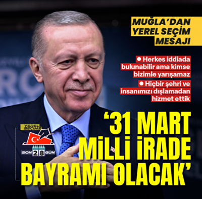 AK Parti Muğla mitingi  Başkan Erdoğan'dan önemli açıklamalar: 31 Mart'ta milli irade bayramını ilan edeceğiz  